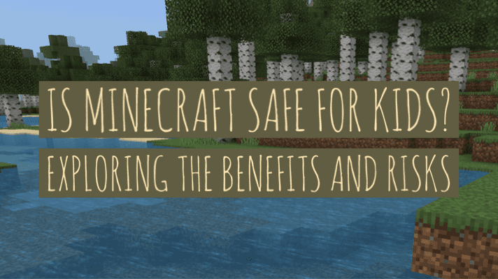 Is Minecraft Safe for Kids? Exploring the Benefits and Risks